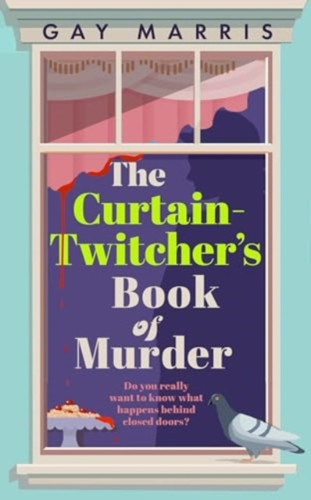 A Curtain Twitcher's Book of Murder: Darkly funny, quirky and surprising -- discover the debut readers are loving!