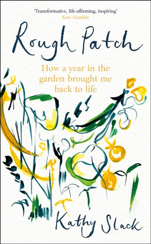 Rough Patch: How a Year in the Garden Brought Me Back to Life