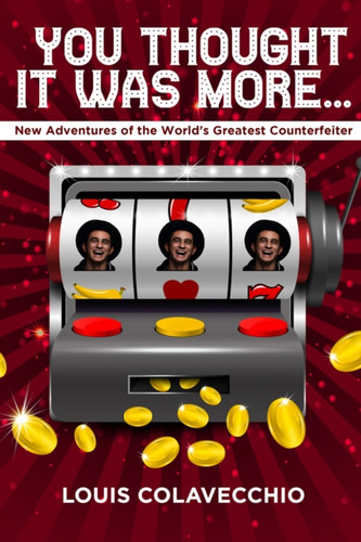 You Thought It Was More: New Adventures of the World's Greatest Counterfeiter