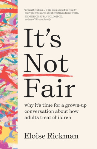 It’s Not Fair: why it’s time for a grown-up conversation about how adults treat children