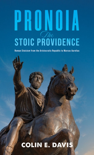 Pronoia: The Stoic Providence: Roman Stoicism from the Aristocratic Republic to Marcus Aurelius