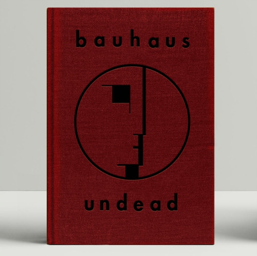 Bauhaus Undead: The Visual History and Legacy of Bauhaus