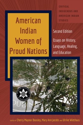 American Indian Women of Proud Nations: Essays on History, Language, Healing, and Education – Second Edition