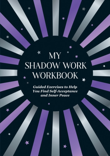 My Shadow Work Workbook: Guided Exercises to Help You Find Self-Acceptance and Inner Peace