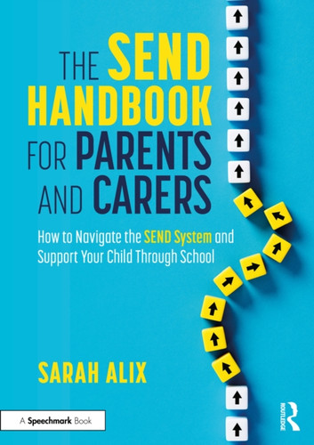 The SEND Handbook for Parents and Carers: How to Navigate the SEND System and Support Your Child Through School