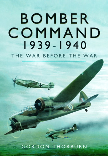 Bomber Command, 1939–1940: The War Before the War
