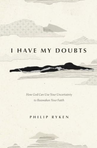 I Have My Doubts: How God Can Use Your Uncertainty to Reawaken Your Faith