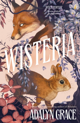 Wisteria: the Sunday Times bestseller - the gorgeous new gothic fantasy romance from the bestselling author of Belladonna and Foxglove