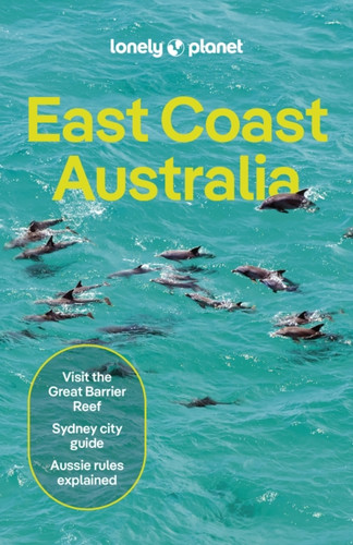 Lonely Planet East Coast Australia: Detailed Itineraries | Travel Like a Local | Insider Tips | Covers Sydney & New South Wales, Melbourne & Victoria, Queensland, Outback Australia and more
