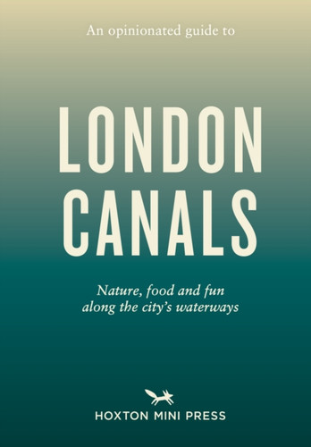 An Opinionated Guide to London Canals