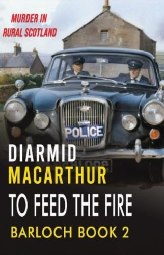 To Feed The Fire: Murder in rural Scotland