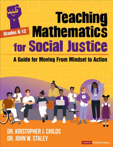 Teaching Mathematics for Social Justice, Grades K-12: A Guide for Moving From Mindset to Action