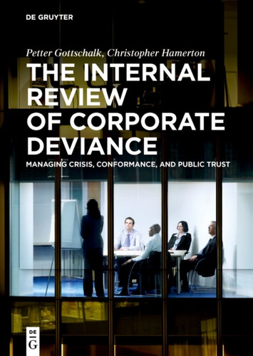 The Internal Review of Corporate Deviance: Managing Crisis, Conformance, and Public Trust