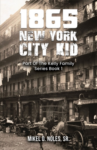 1865 New York City Kid: Part Of The Kelly Family Series Book 1