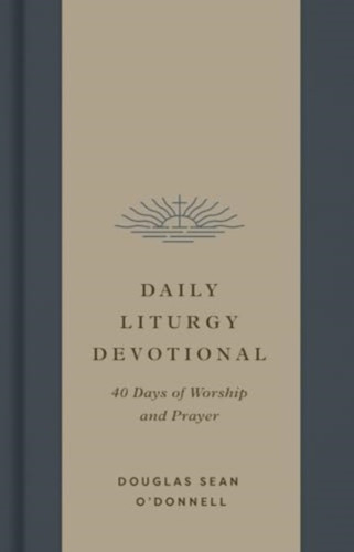 Daily Liturgy Devotional: 40 Days of Worship and Prayer