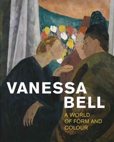 Vanessa Bell: A World of Form and Colour