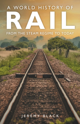 A World History of Rail: From the Steam Regime to Today