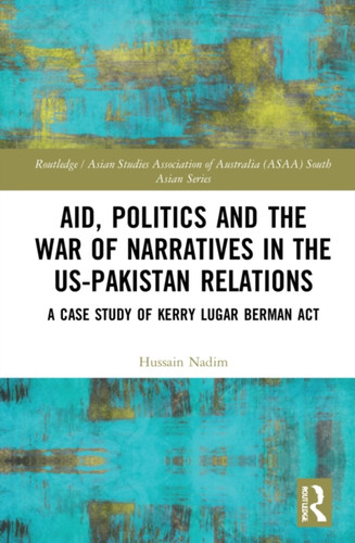 Aid, Politics and the War of Narratives in the US-Pakistan Relations: A Case Study of Kerry Lugar Berman Act