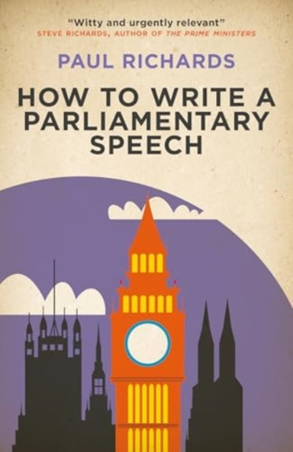 How to Write a Parliamentary Speech: A practical guide for politicians and speechwriters