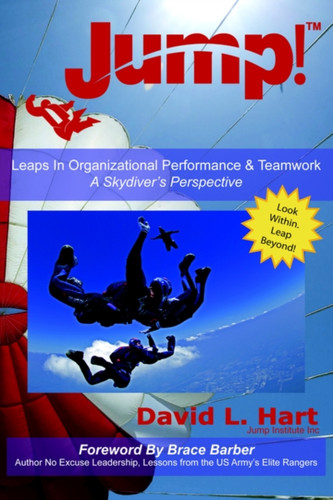 Jump!: Leaps In Organizational Performance & Teamwork A Skydiver's Perspective