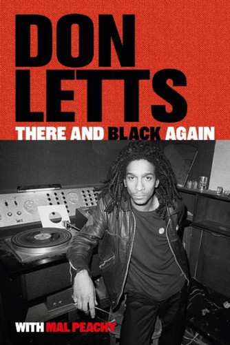 There and Black Again: The Autobiography of Don Letts