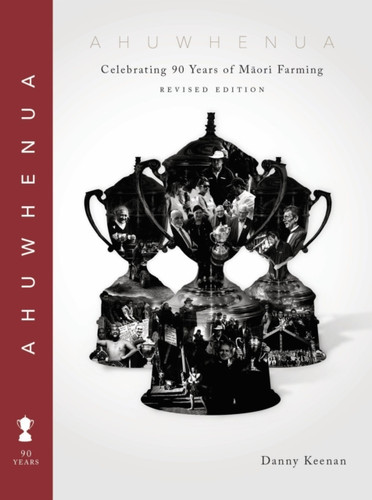 Ahuwhenua Celebrating 90 Years of Maori Farming (Revised)