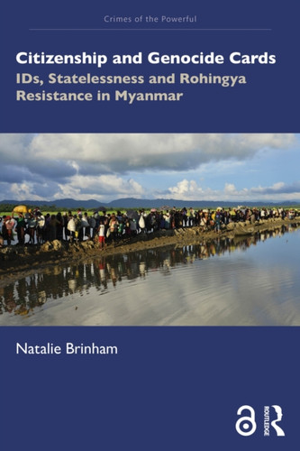Citizenship and Genocide Cards: IDs, Statelessness and Rohingya Resistance in Myanmar