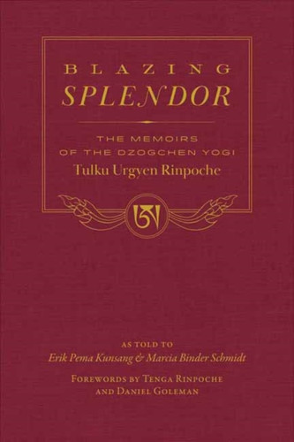 Blazing Splendor: The Memoirs of the Dzogchen Yogi Tulku Urgyen Rinpoche