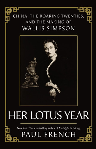 Wallis Simpson: Her Lotus Year in 1920s China