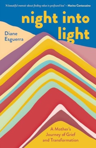Night Into Light: A Mother's Journey of Grief and Transformation