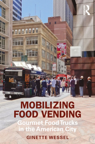 Mobilizing Food Vending: Gourmet Food Trucks in the American City