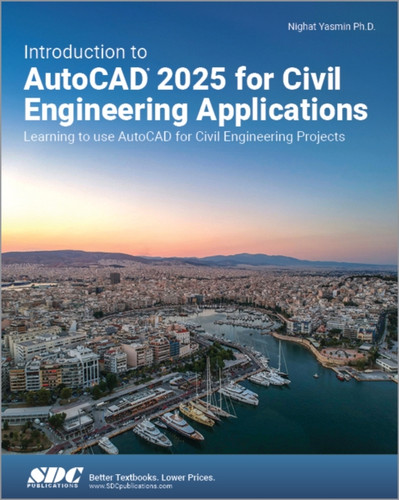 Introduction to AutoCAD 2025 for Civil Engineering Applications: Learning to use AutoCAD for Civil Engineering Projects