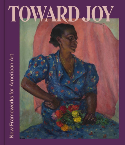 Toward Joy: New Frameworks for American Art