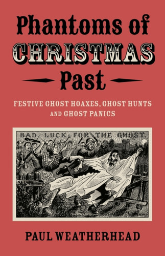 Phantoms of Christmas Past: Festive Ghost Hoaxes, Ghost Hunts and Ghost Panics