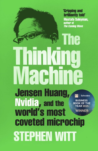 Thinking Machine: Jensen Huang, Nvidia, and the World's Most Coveted Microchip