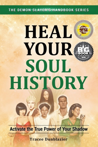 Heal Your Soul History: Activate the True Power of Your Shadow
