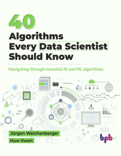 40 Algorithms Every Data Scientist Should Know: 40 Algorithms Every Data Scientist Should Know