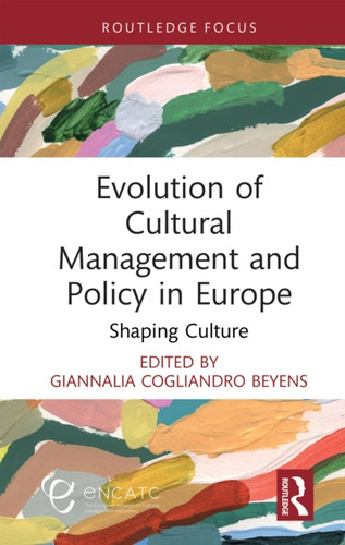 Evolution of Cultural Management and Policy in Europe: Shaping Culture