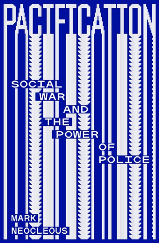 Pacification: Social War and the Power of Police