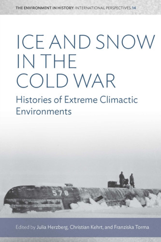 Ice and Snow in the Cold War: Histories of Extreme Climatic Environments