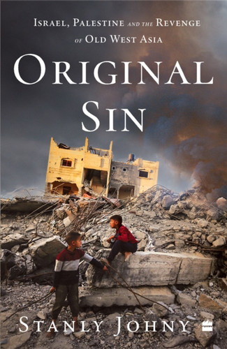 Original Sin: Israel, Palestine and the Revenge of Old West Asia