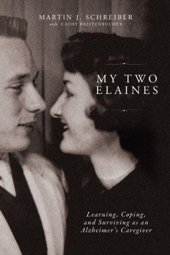 My Two Elaines: Learning, Coping, and Surviving as an Alzheimer’s Caregiver