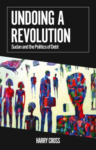 Undoing a Revolution: Sudan and the Politics of Debt