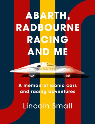 Abarth, Radbourne Racing and Me: A memoir of iconic cars and racing adventures