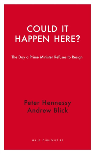 Could it Happen Here?: The Day a Prime Minister Refuses to Resign