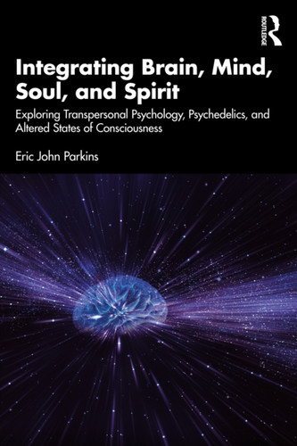 Integrating Brain, Mind, Soul, and Spirit: Exploring Transpersonal Psychology, Psychedelics, and Altered States of Consciousness