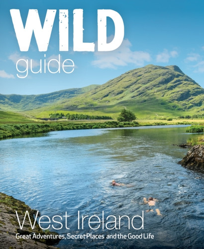 Wild Guide West of Ireland: Travel Adventure Guide - Wild Atlantic Way, Donegal, Galway, Mayo, Clare, Cork & Kerry