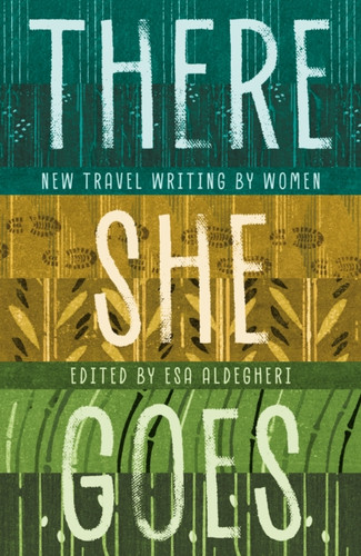 There She Goes: New travel writing by women