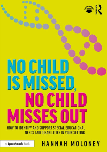 No Child is Missed, No Child Misses Out: How to Identify and Support Special Educational Needs and Disabilities in Your Setting