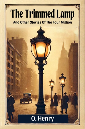 The Trimmed LampAnd Other Stories Of The Four Million (Edition2024)